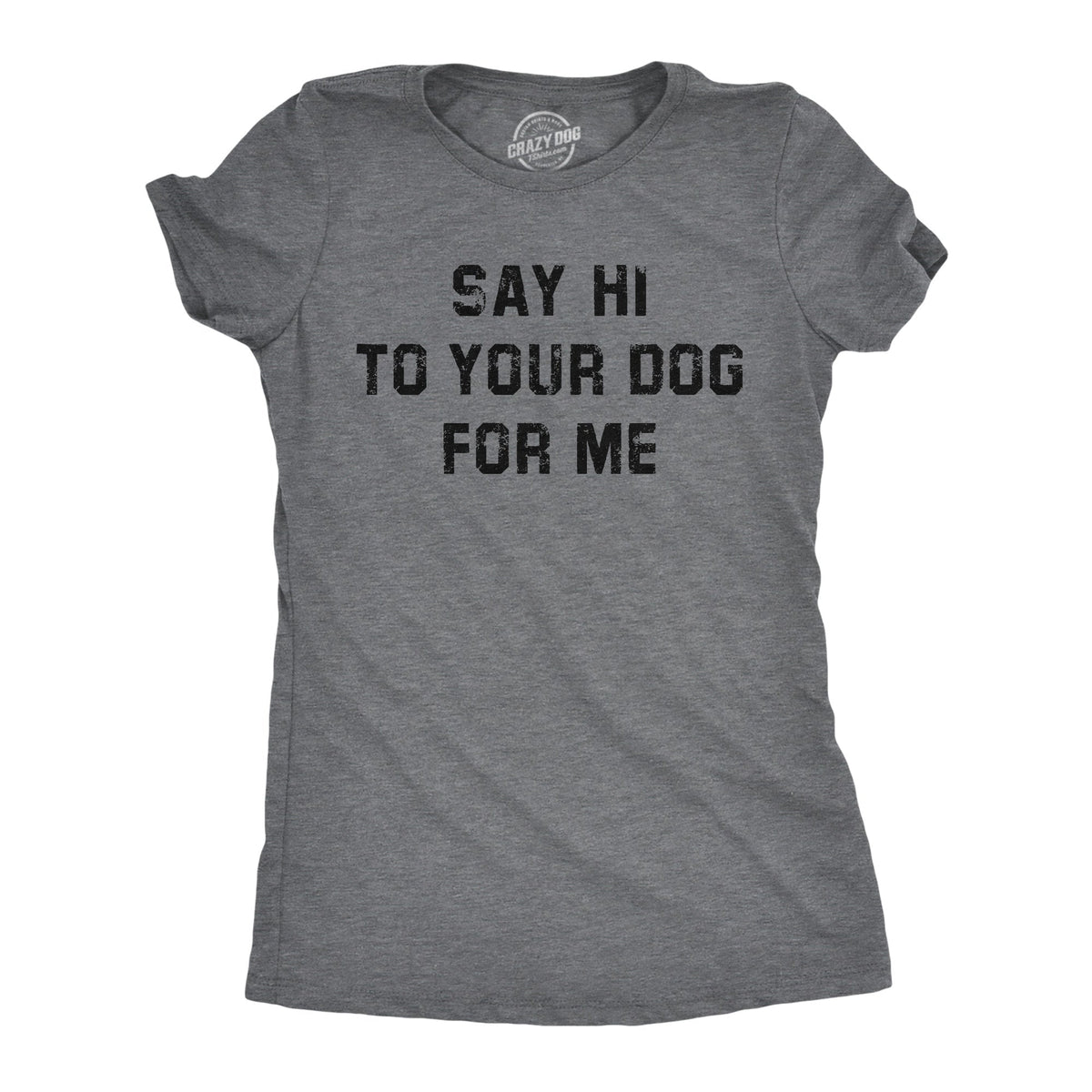 Say Hi Your Dog Me T-Shirts