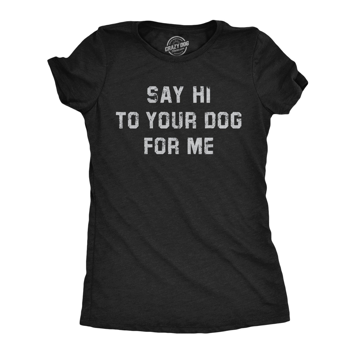 Say Hi Your Dog Me T-Shirts