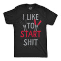 I Like Start Shit T-Shirts