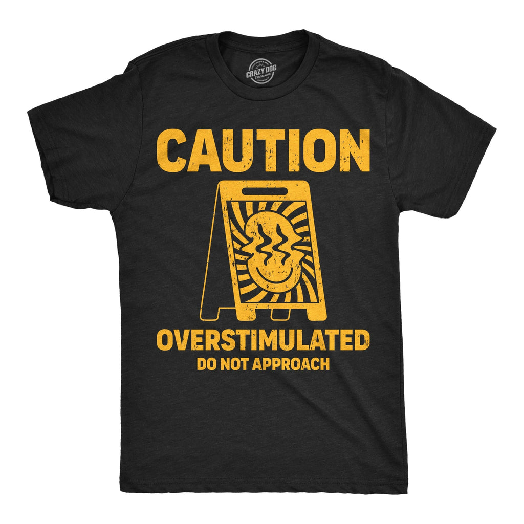 Caution Overstimulated Do Not Approach T-Shirts