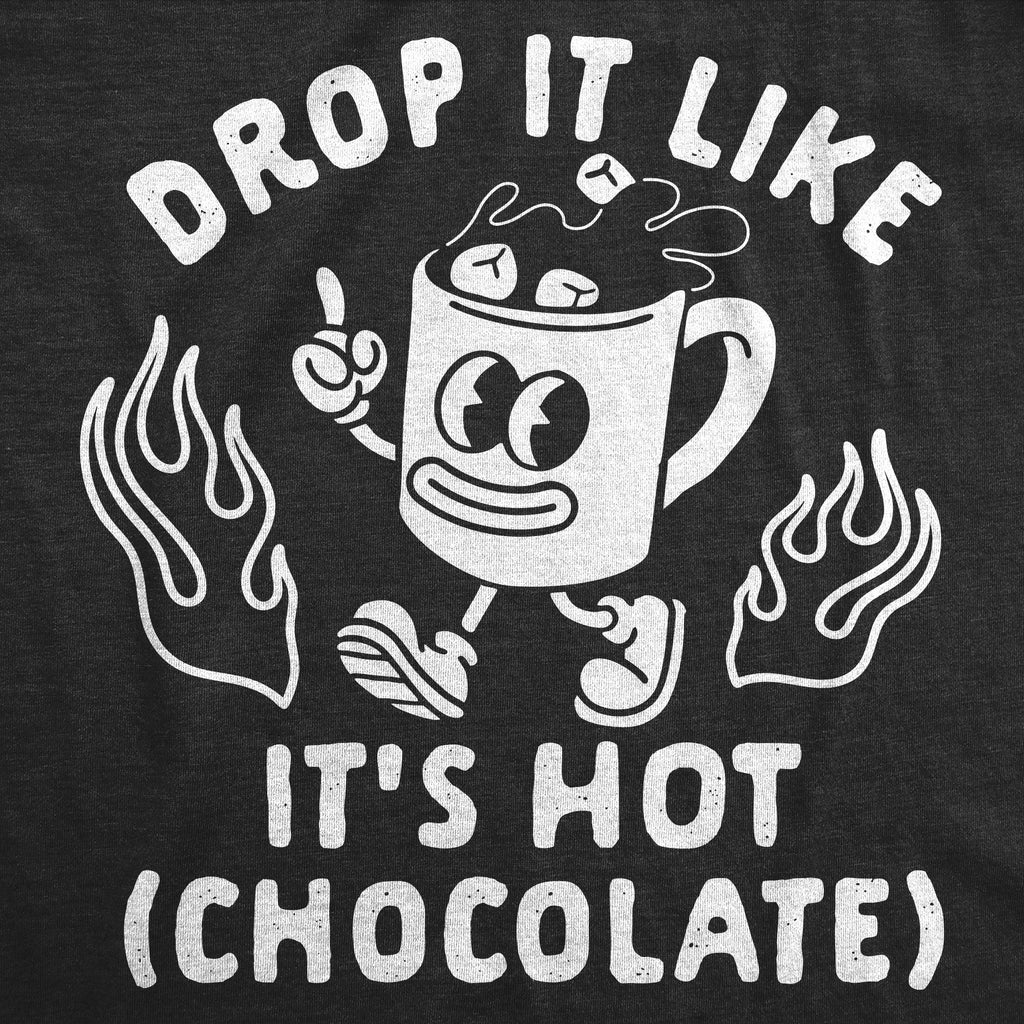 Drop Like Hot Chocolate T-Shirts