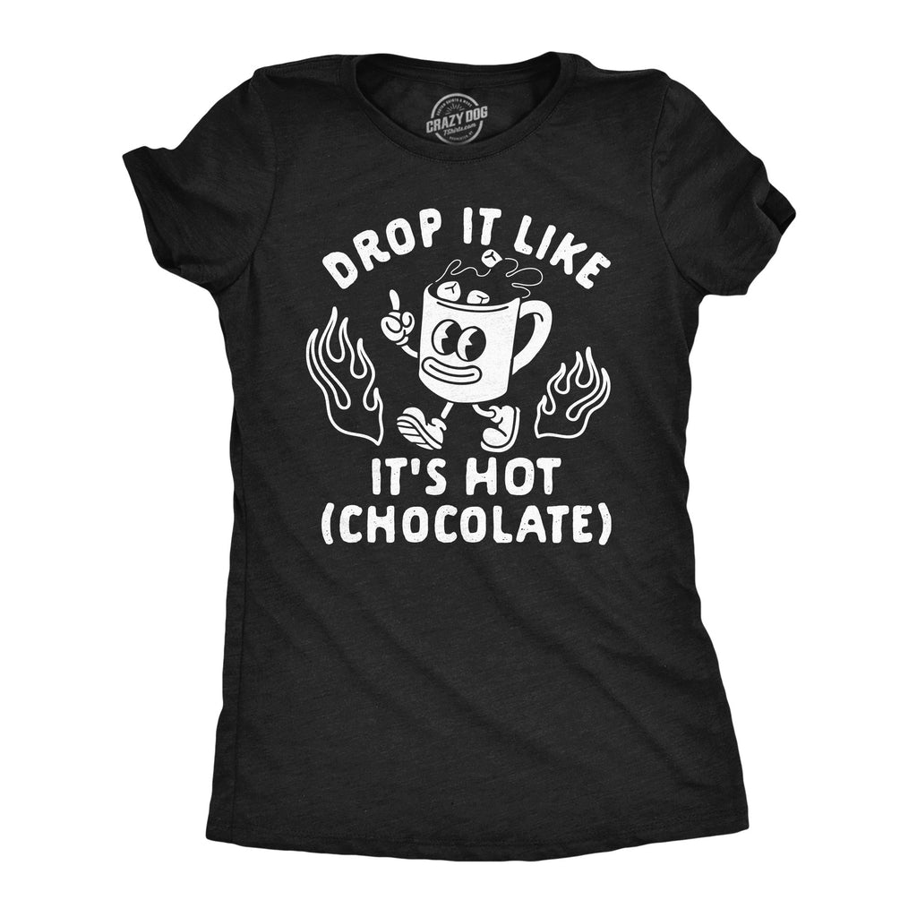 Drop Like Hot Chocolate T-Shirts