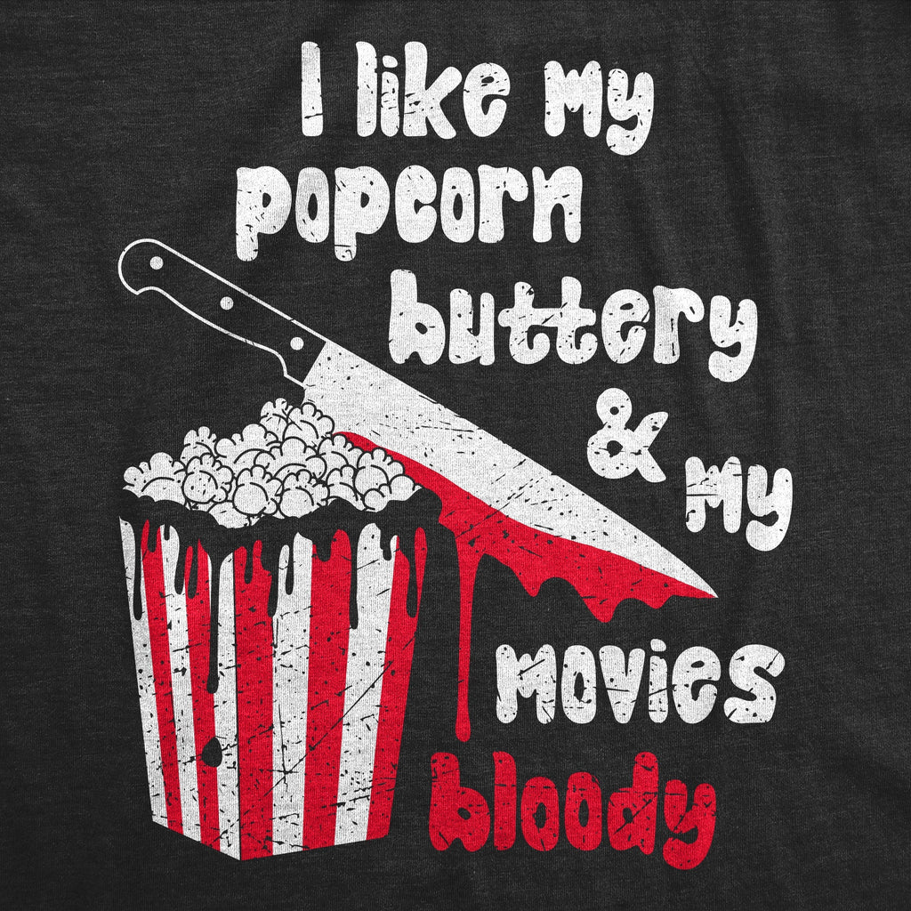 I Like My Popcorn Buttery My Movies Bloody T-Shirts
