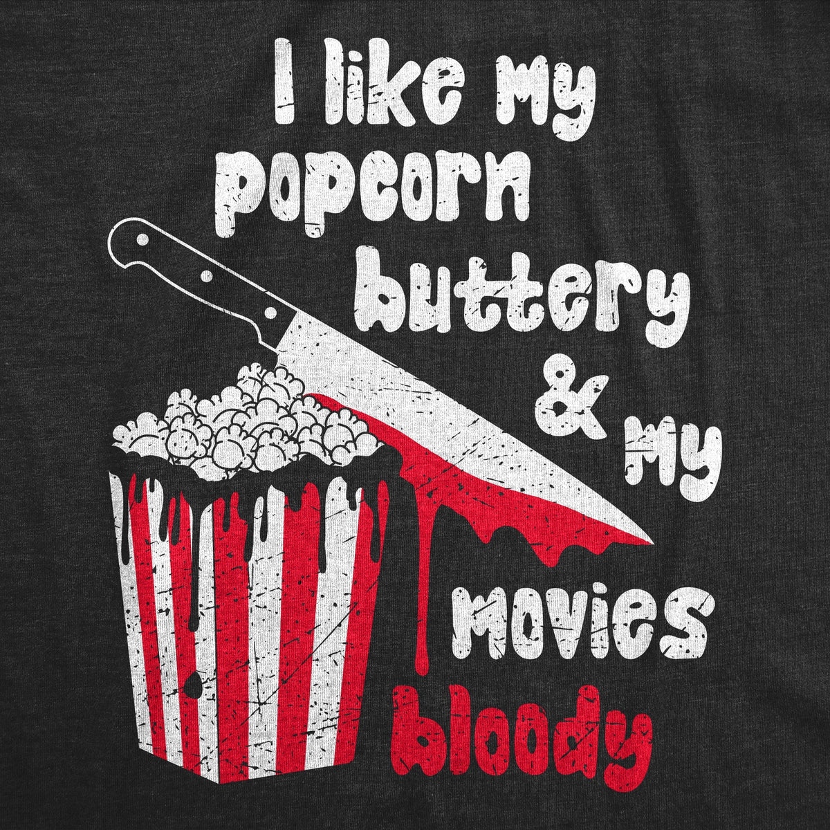 I Like My Popcorn Buttery My Movies Bloody T-Shirts