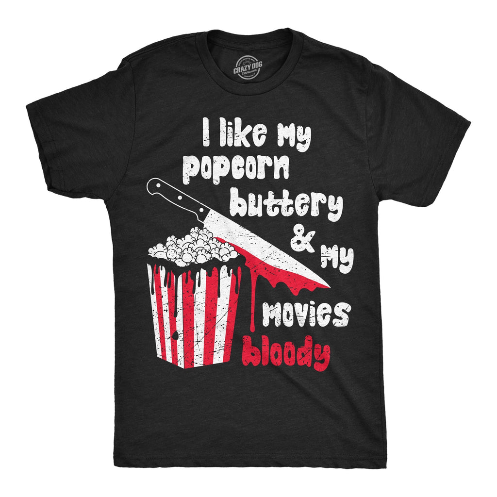 I Like My Popcorn Buttery My Movies Bloody T-Shirts