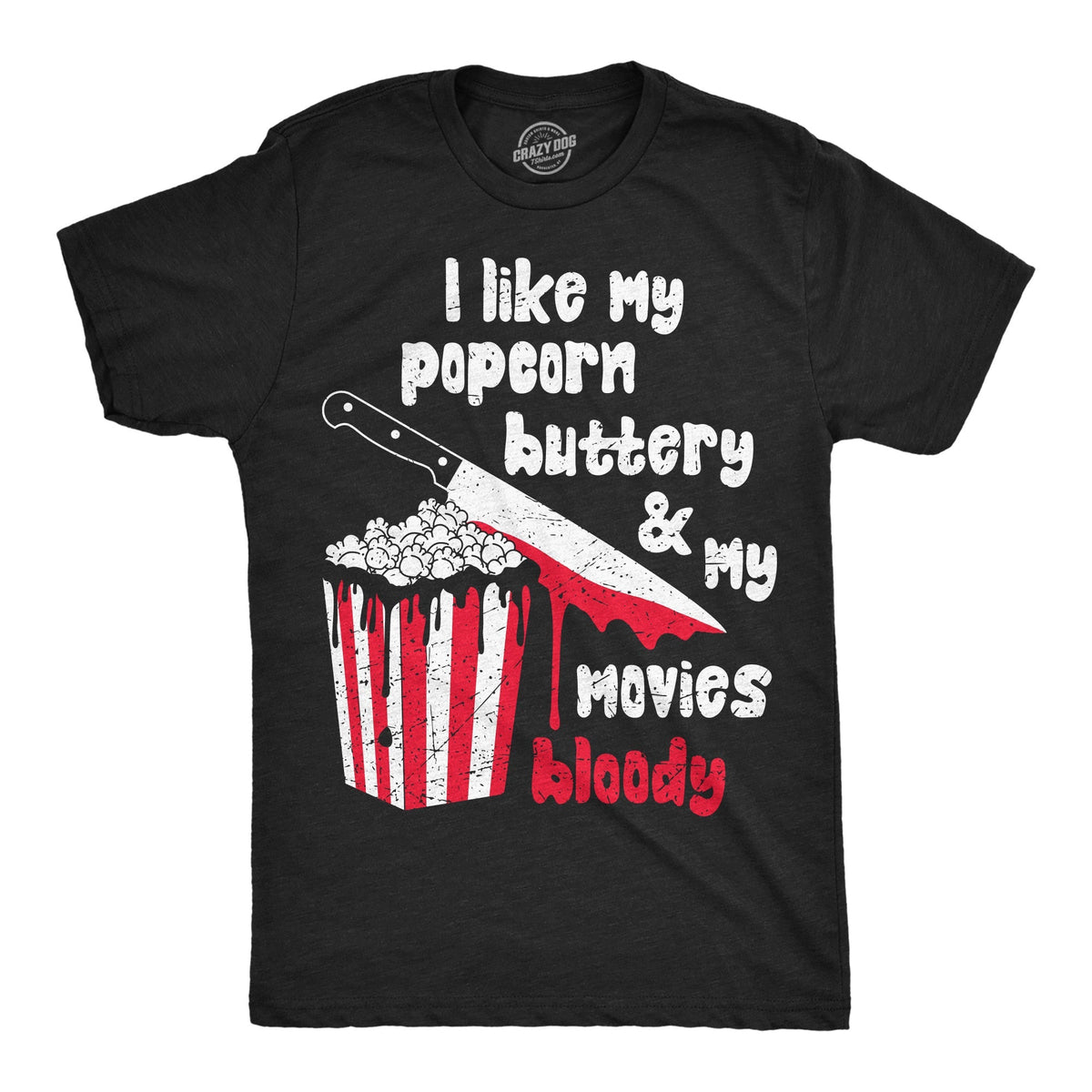 I Like My Popcorn Buttery My Movies Bloody T-Shirts