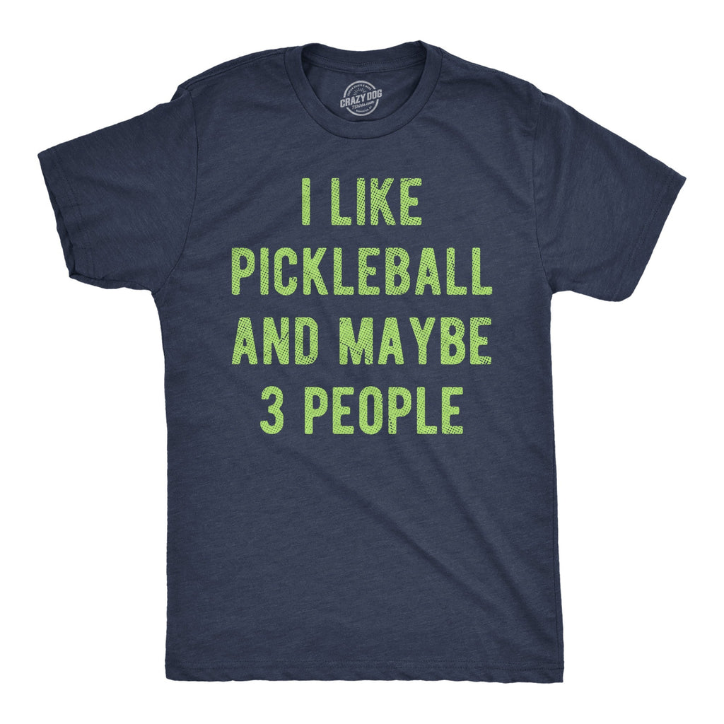 I Like Pickleball Maybe 3 People T-Shirts