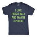 I Like Pickleball Maybe 3 People T-Shirts