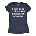 I Used Be Cool But Then I Pushed Out Human T-Shirts