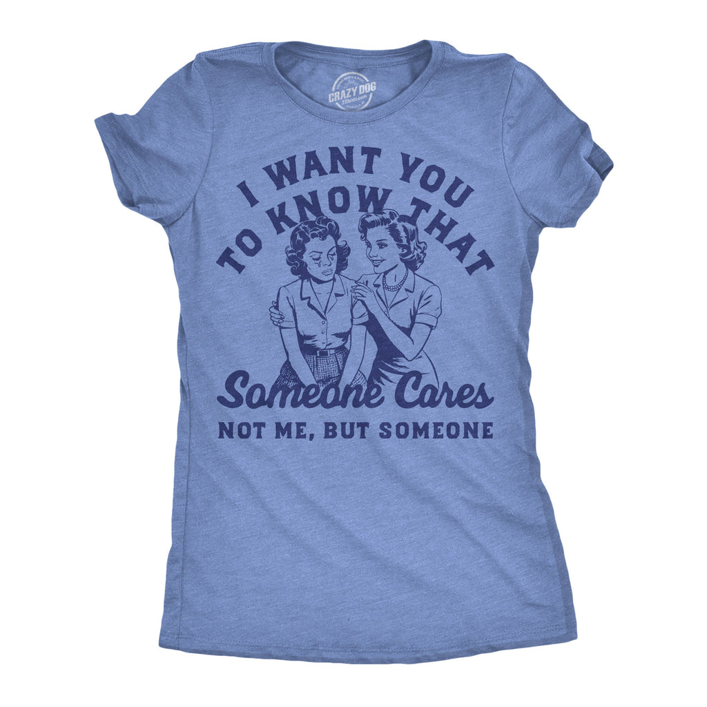 I Want You Know That Someone Cares Not Me But Someone T-Shirts