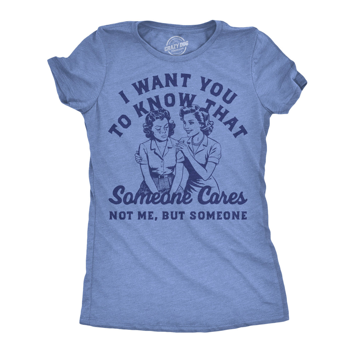 I Want You Know That Someone Cares Not Me But Someone T-Shirts