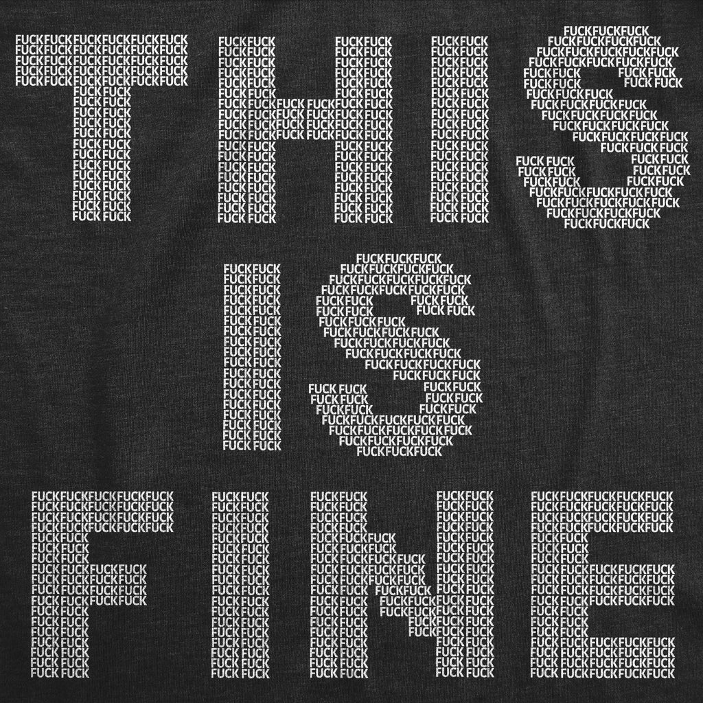 This Is Fine Tiny Fuck T-Shirts