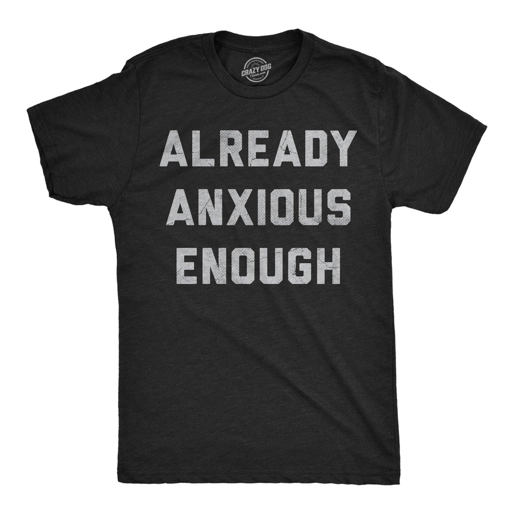 Already Anxious Enough Men's T Shirt