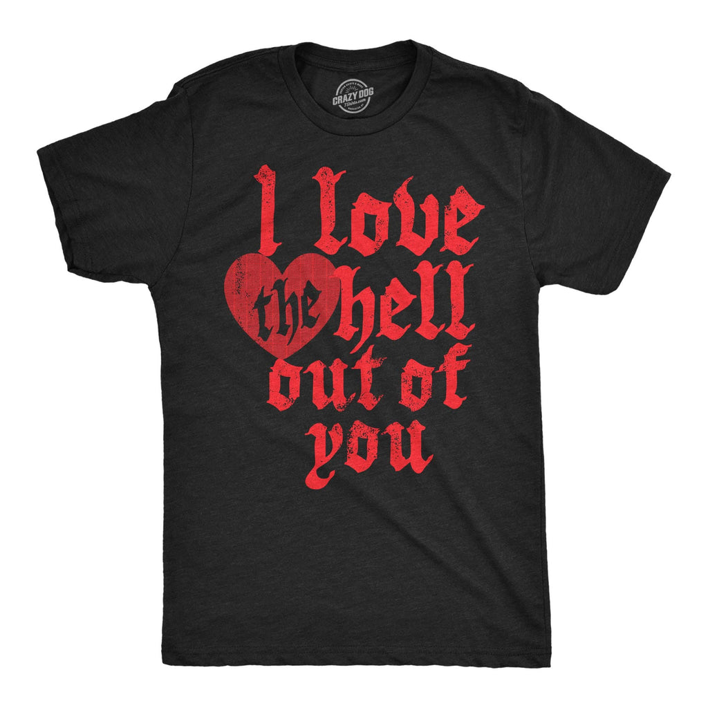 I Love the Hell Out of You Men's T Shirt