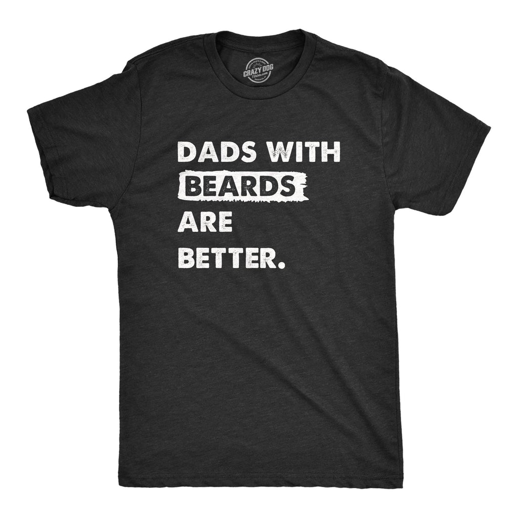 Dads with Beards Are Better Men's T Shirt