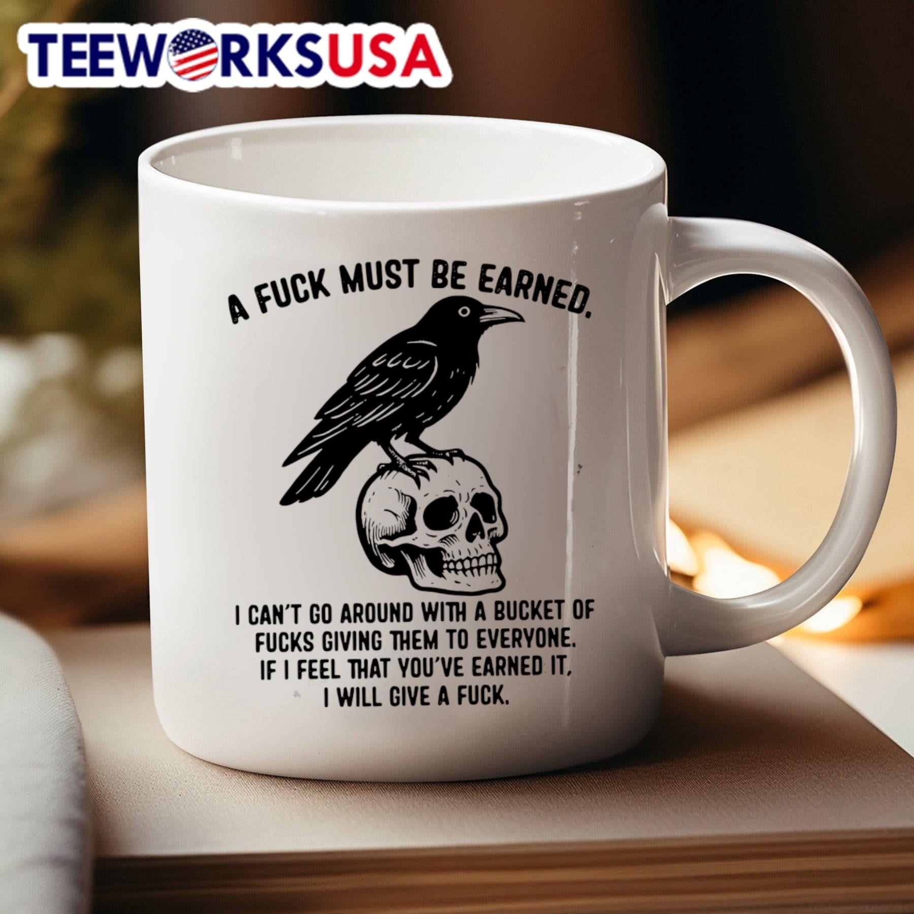 A Fuck Must Be Earned I Cant Go Around with a Bucket of Fucks Giving Them to Everyone Crow Skull Shirt