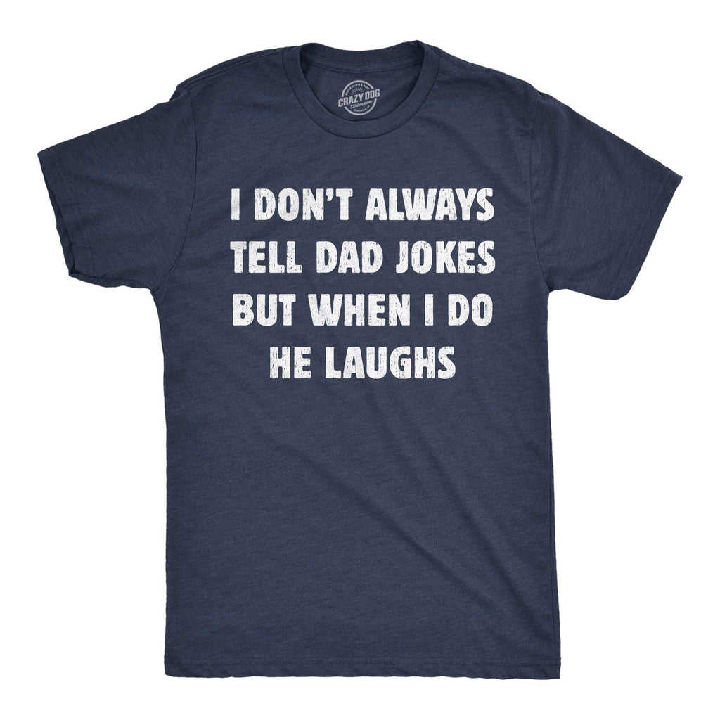 I Dont Always Tell Dad Jokes But When I Do He Laughs Men's T Shirt