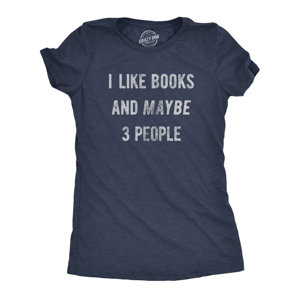 I Like Books and Maybe 3 People Women's T Shirt
