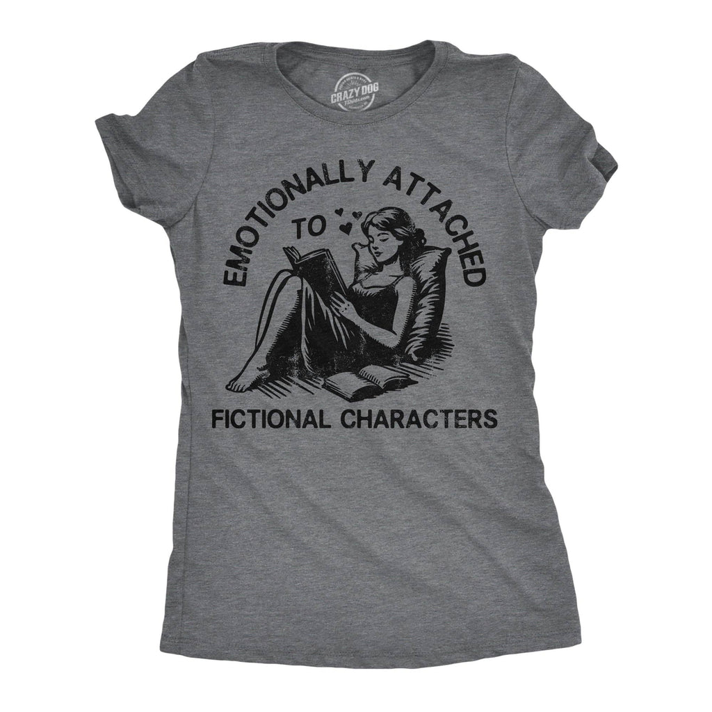 Emotionally Attached To Fictional Characters Women's T Shirt