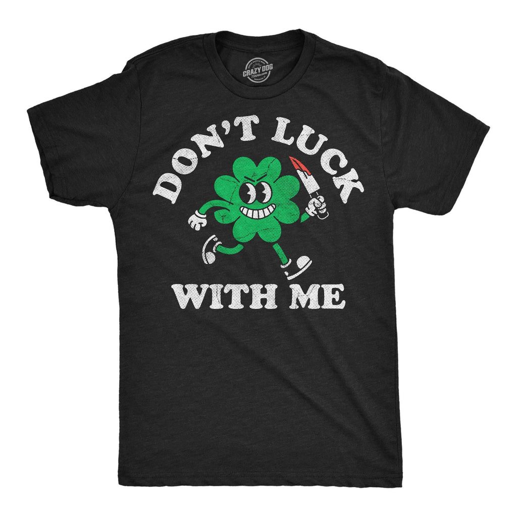 Dont Luck with Me Men's T Shirt