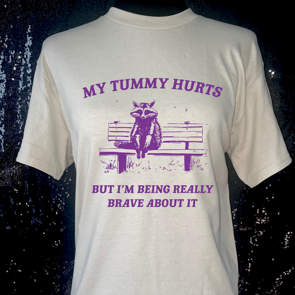 My Tummy Hurts But I'm Being Very Brave T-Shirt