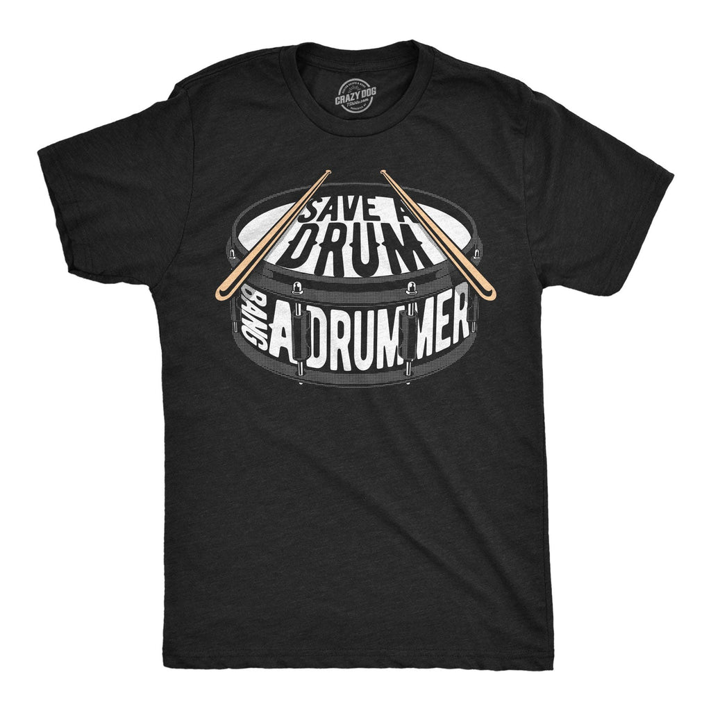 Save A Drum Bang A Drummer Men's T Shirt