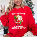 You Thought You Were Getting Gifts Christmas, Sweatshirt