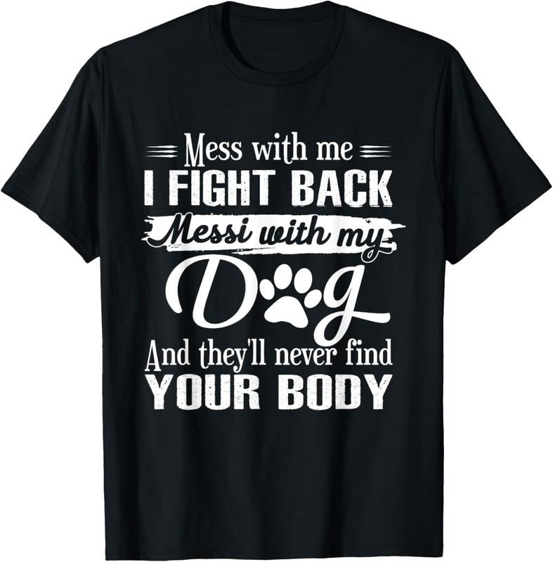 100% Cotton Mess Me I Fight Back Mess My Dog Funny Dog Lovers T-Shirts
