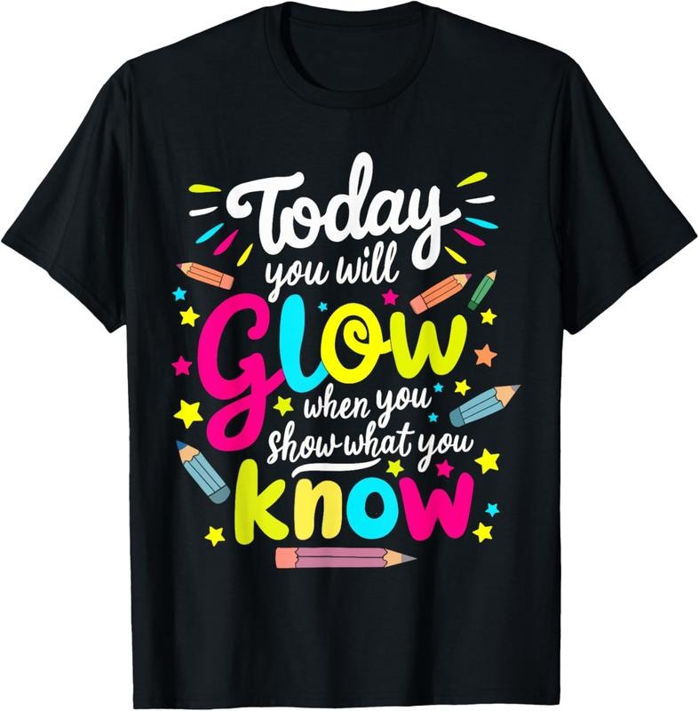 100% Cotton Today You Will Glow When You Show What You Know Test Teacher T-Shirts