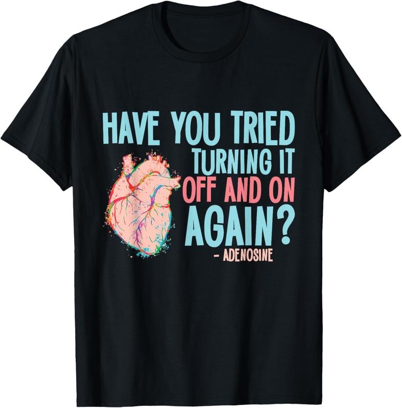 100% Cotton Turn Off Again Adenosine Cardiac Nurse T-Shirts