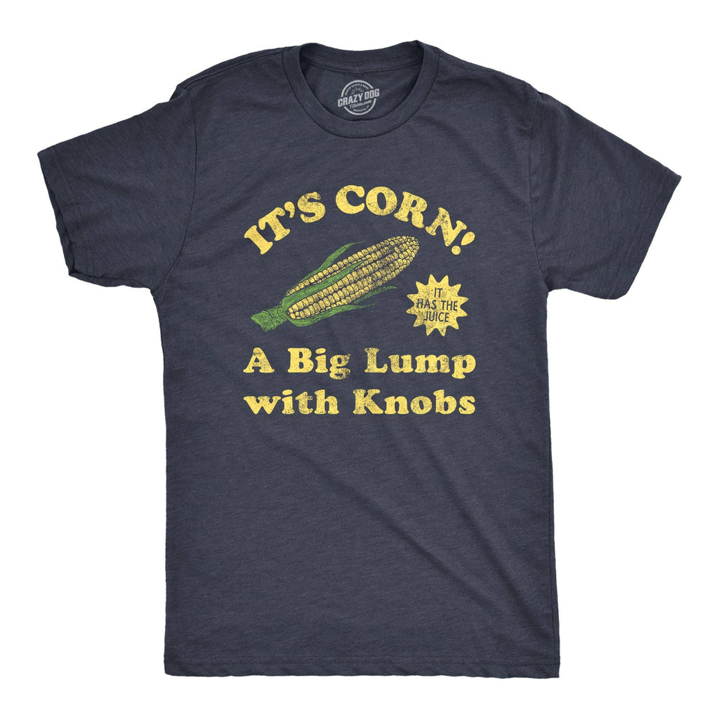 Its Corn A Big Lump with Knobs Men's T Shirt
