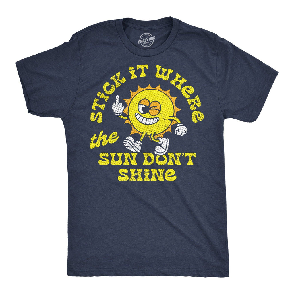 Stick It Where the Sun Dont Shine Men's T Shirt