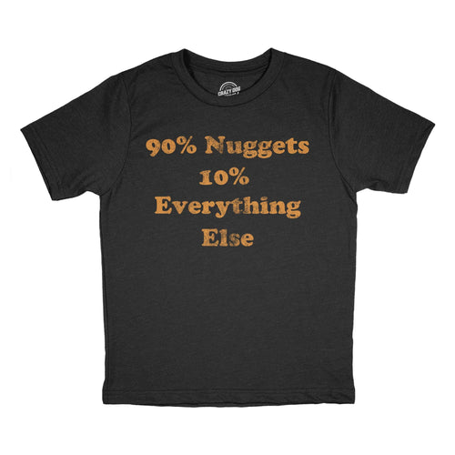 90 Percent Nuggets 10 Percent Everything Else Youth T Shirt