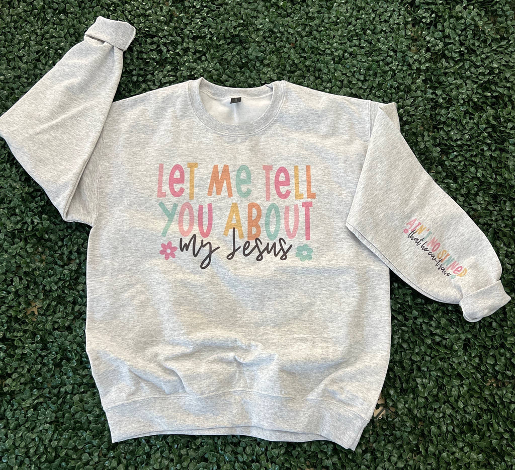 Let Me Tell You About My Jesus with Sleeve Print On Ash Gray