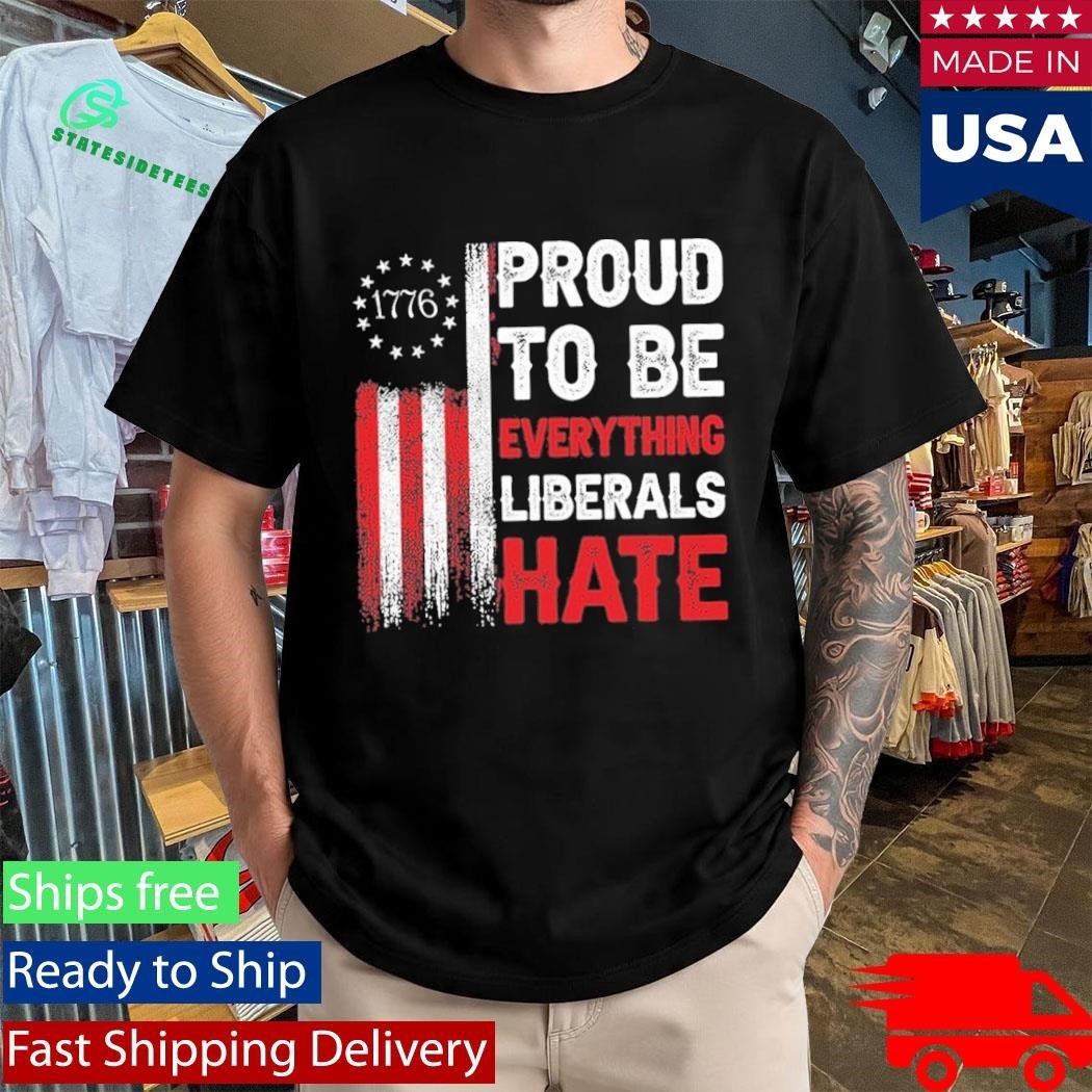 1776 Proud To Be Everything Liberals Hate Shirt Unisex , , , Long Sleeve Tee
