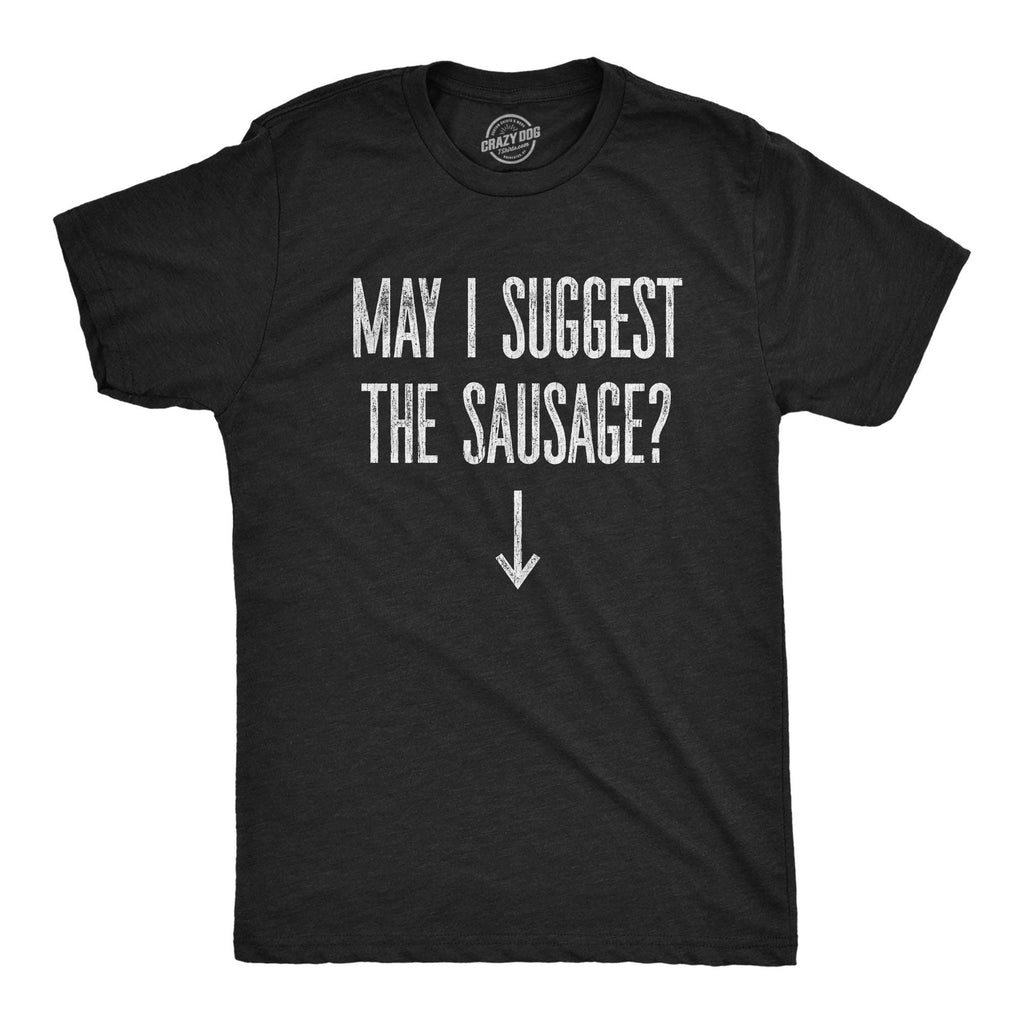 May I Suggest the Sausage? Men's T Shirt