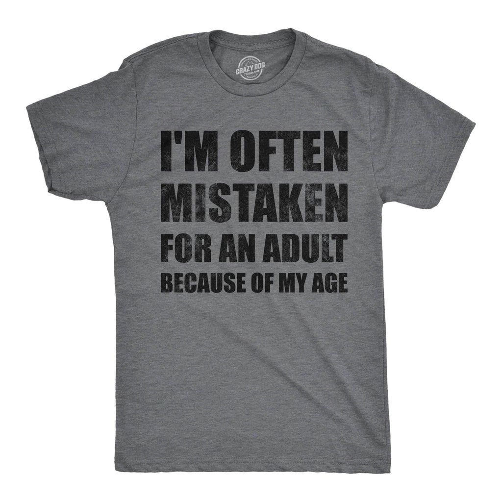 Im Often Mistaken For An Adult Because of My Age Men's T Shirt
