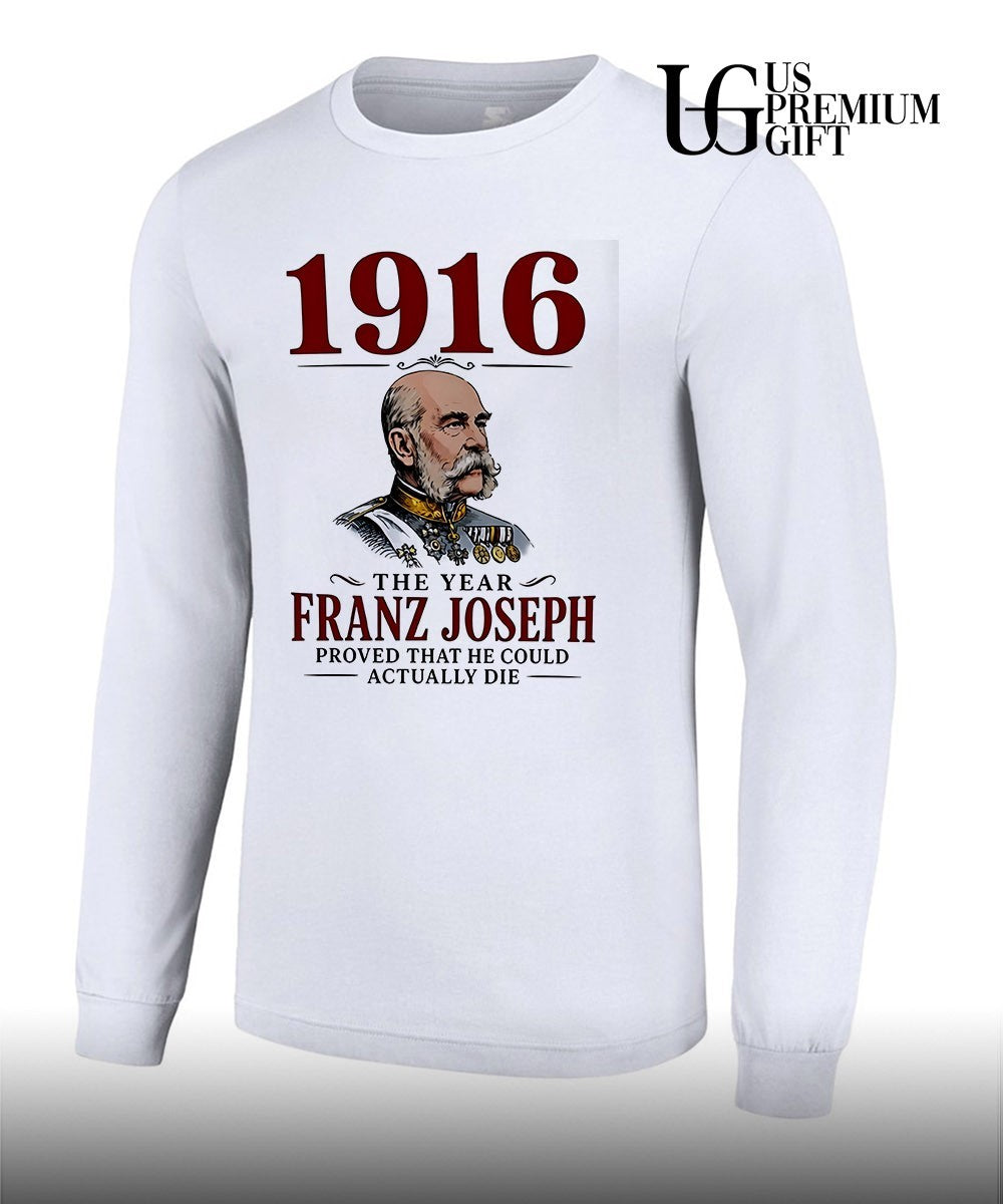 1916 The Year Franz Joseph Proved That He Could Actually Die shirt
