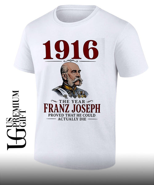 1916 The Year Franz Joseph Proved That He Could Actually Die shirt