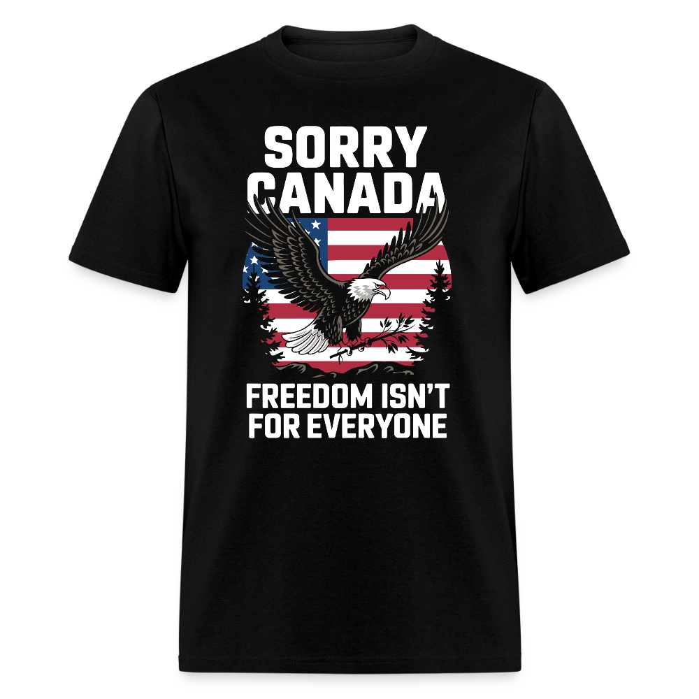 Sorry Canada Freedom Isn’T Everyone T-Shirts