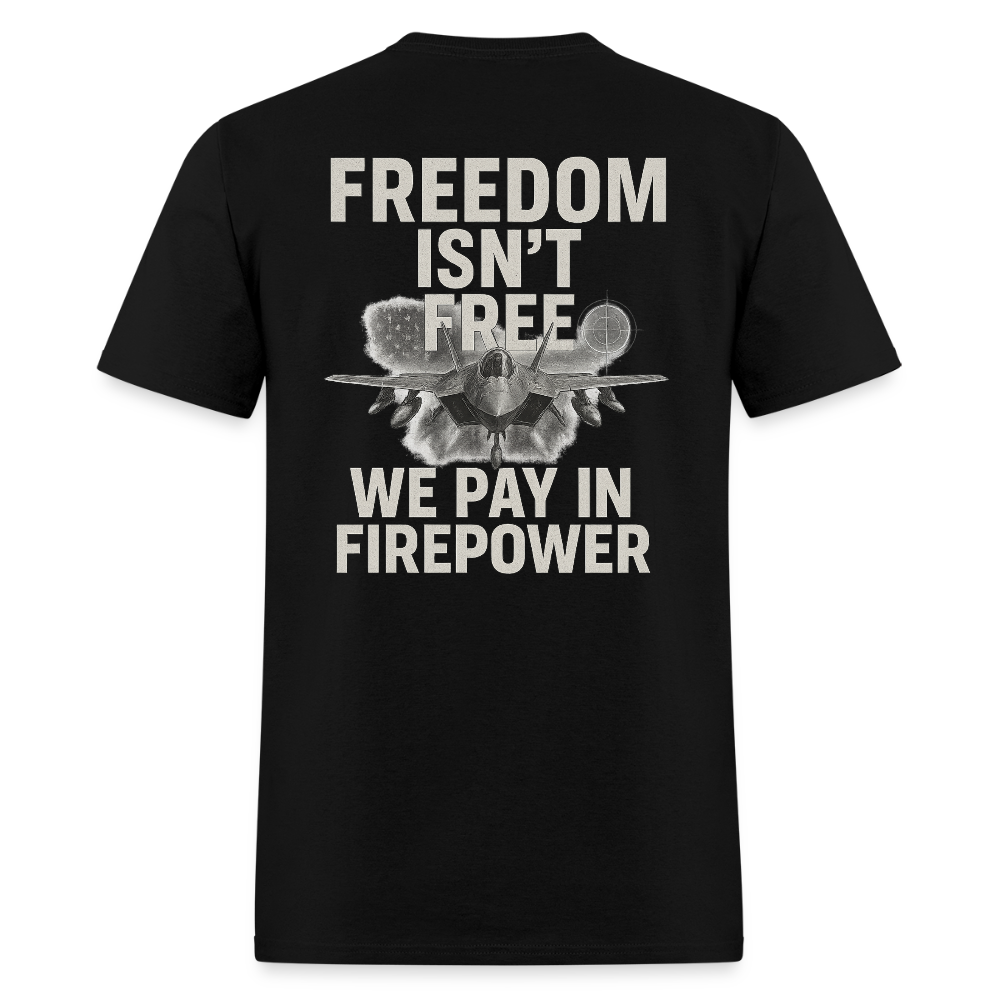 Freedom Isn’T Free – We Pay Firepower T-Shirts