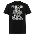 Freedom Isn’T Free – We Pay Firepower T-Shirts