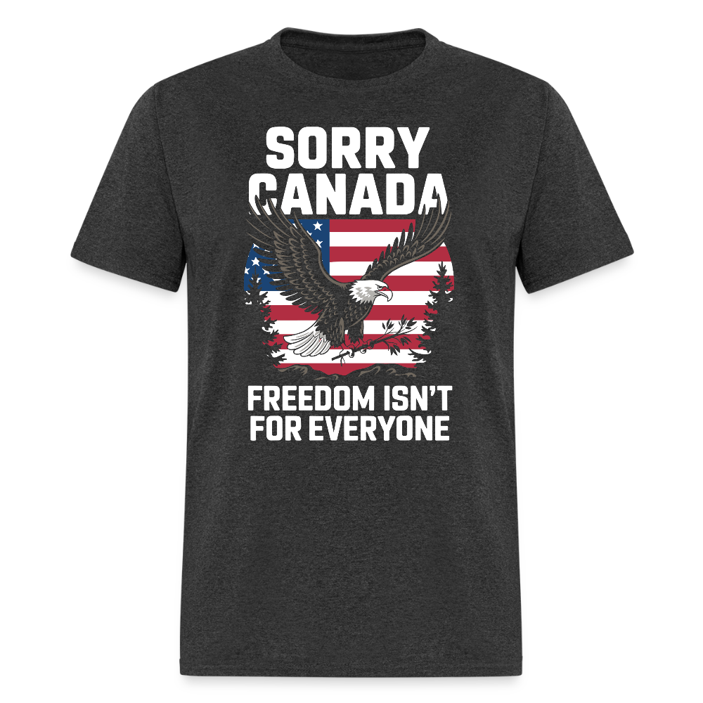 Sorry Canada Freedom Isn’T Everyone T-Shirts