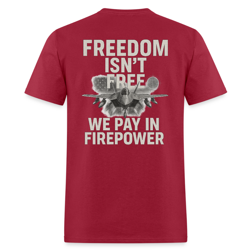 Freedom Isn’T Free – We Pay Firepower T-Shirts