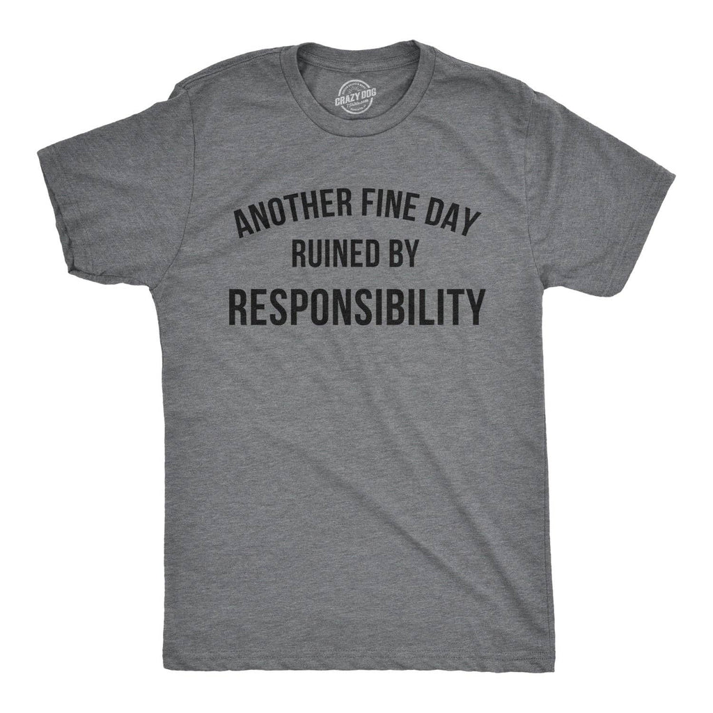 Another Fine Day Ruined By Responsibility Women's T Shirt