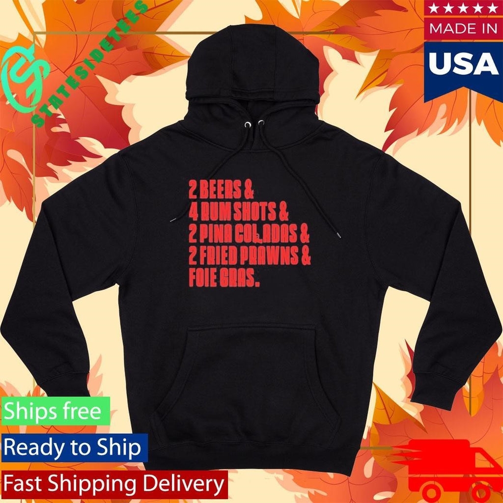 2 Beers & 4 Rum Shots & 2 Pina Coladas & 2 Fried Prawns And Foie Gras Shirt Unisex , , , Long Sleeve Tee