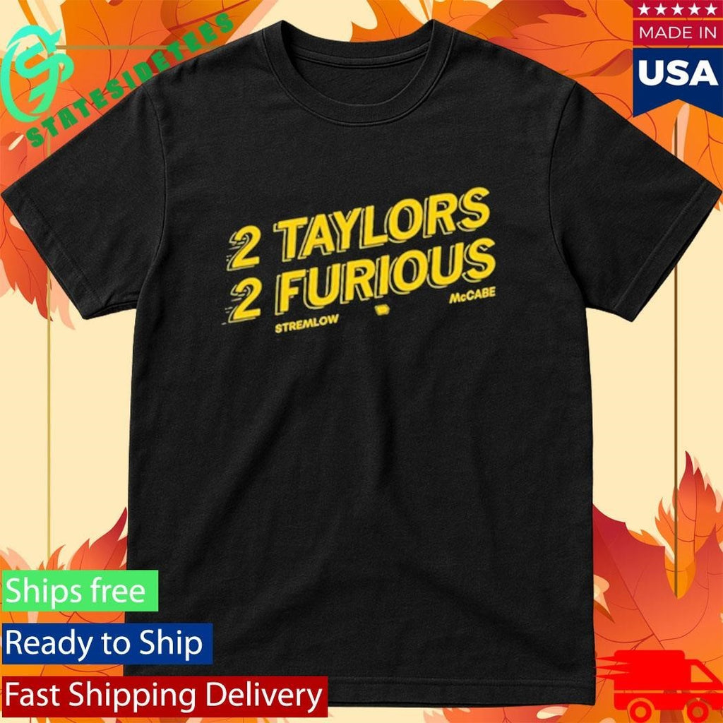 2 Taylors 2 Furious Stremlow Mccabe Shirt Unisex , , , Long Sleeve Tee