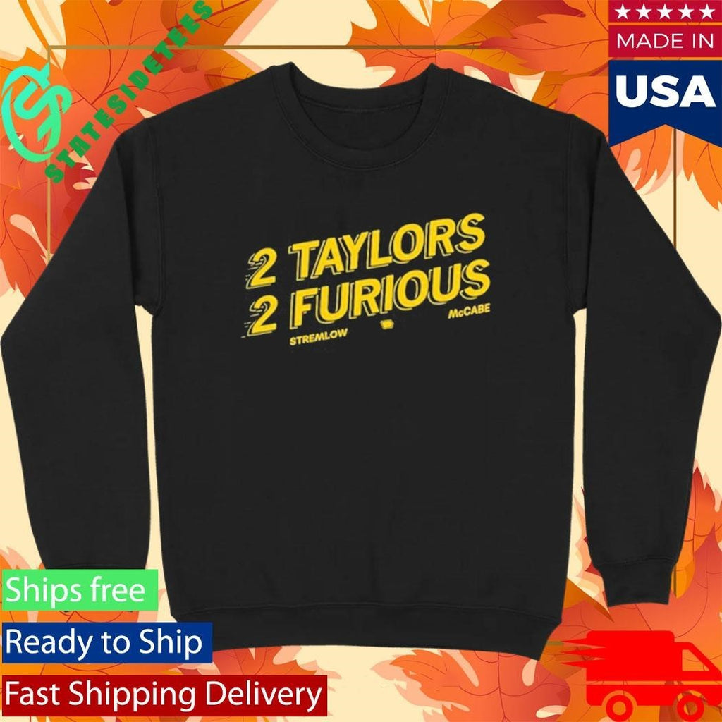 2 Taylors 2 Furious Stremlow Mccabe Shirt Unisex , , , Long Sleeve Tee