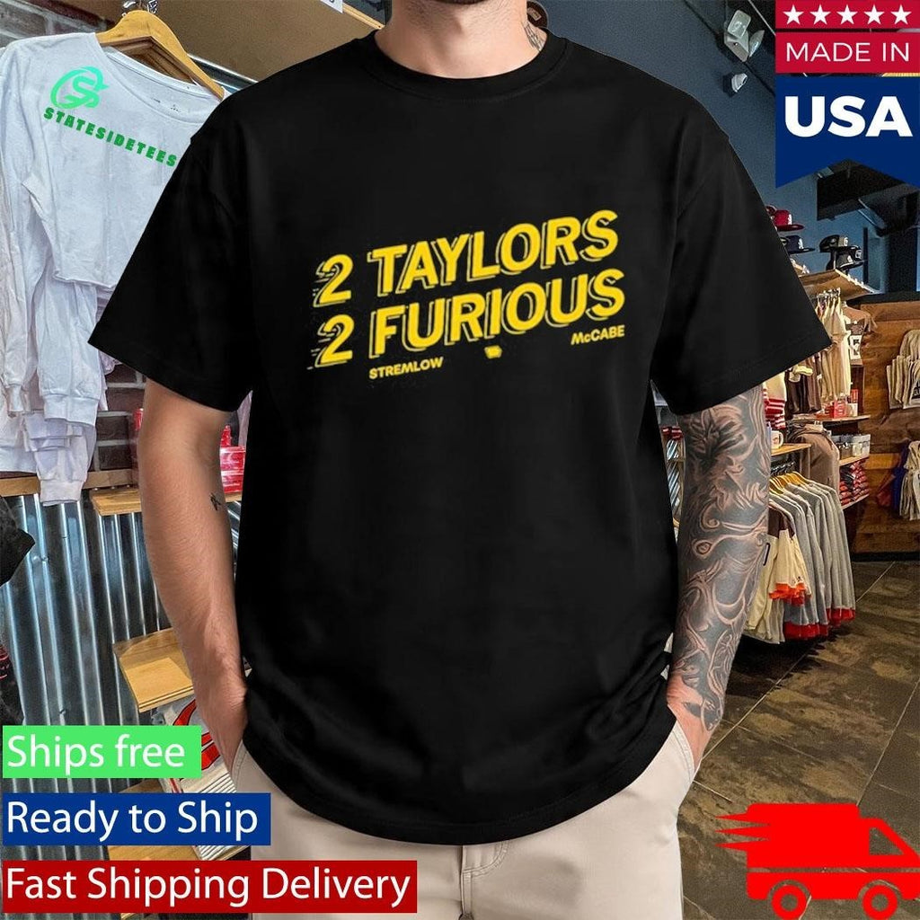 2 Taylors 2 Furious Stremlow Mccabe Shirt Unisex , , , Long Sleeve Tee