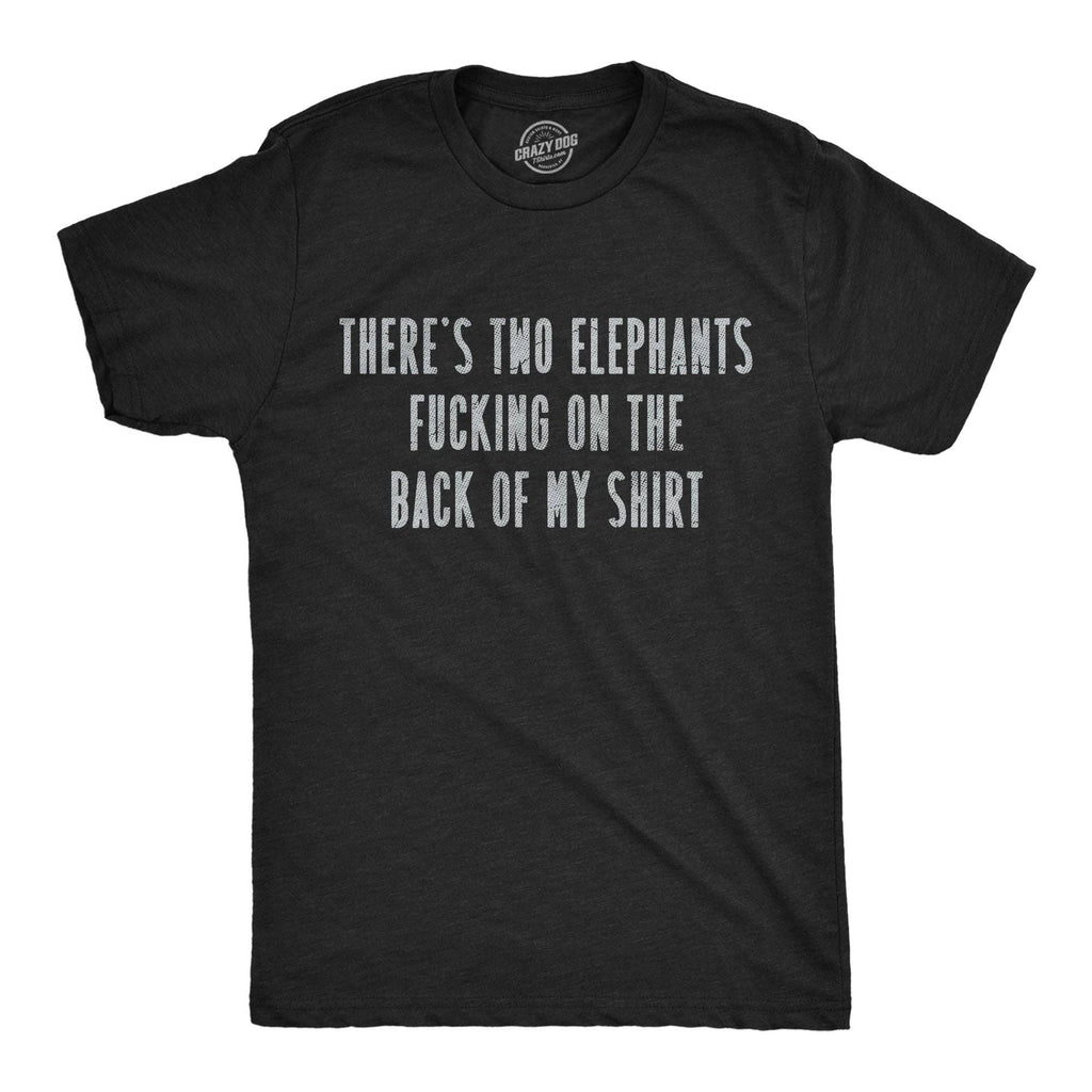 Theres Two Elephants Fucking On the Back of My Shirt Men's T Shirt